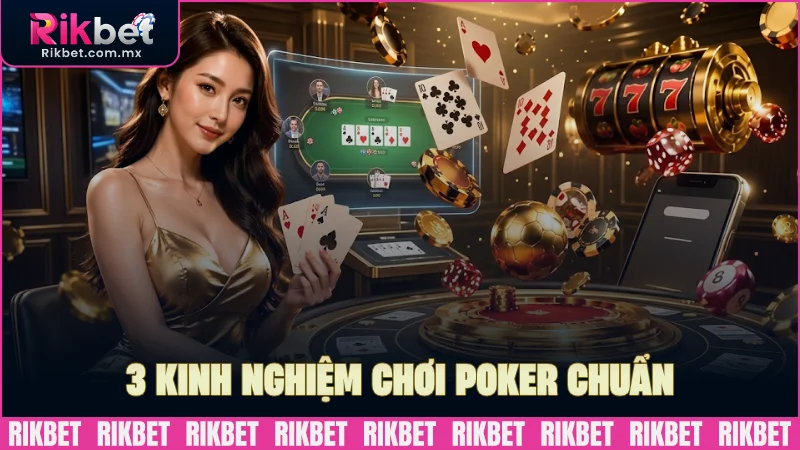 3 kinh nghiệm chơi Poker chuẩn chuyên gia
