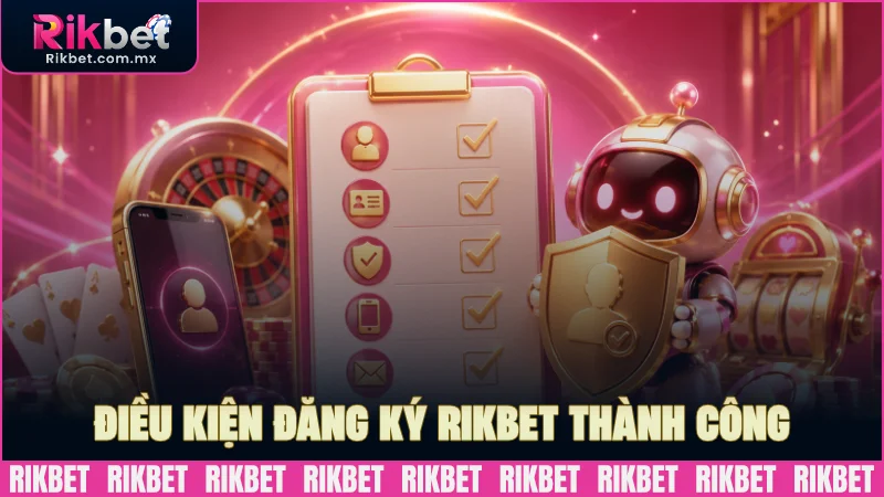 Điều kiện cần có để đăng ký RIKBET thành công