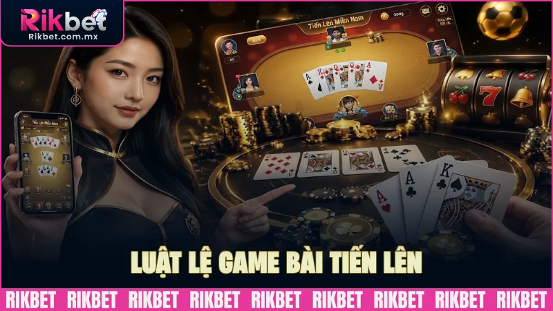 Luật lệ tham gia game bài Tiến lên