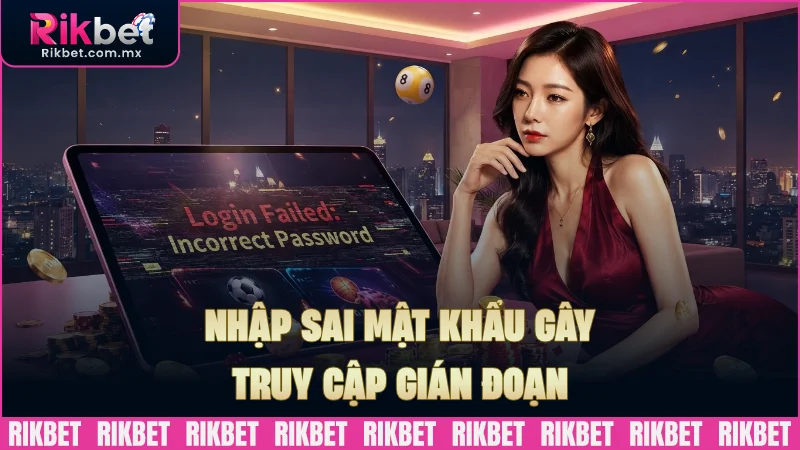 Nhập sai mật khẩu khiến việc truy cập gián đoạn