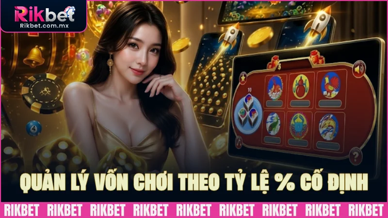Nhớ quản lý vốn chơi theo tỷ lệ % cố định