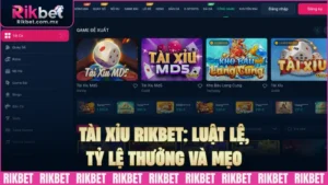 Tài xỉu RIKBET: Luật lệ, tỷ lệ thưởng và mẹo chơi chuẩn 85%