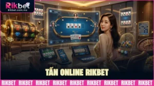 Tấn online RIKBET: Sát phạt cao, nhận thưởng lớn