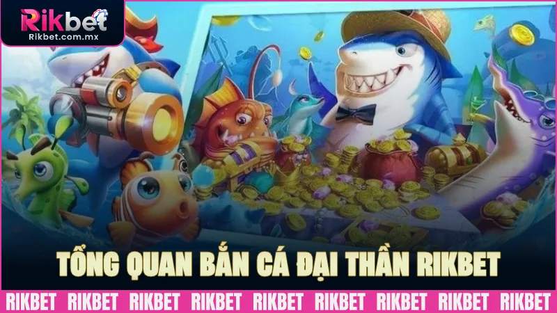 Tổng quan phòng cược bắn cá Đại Thần RIKBET