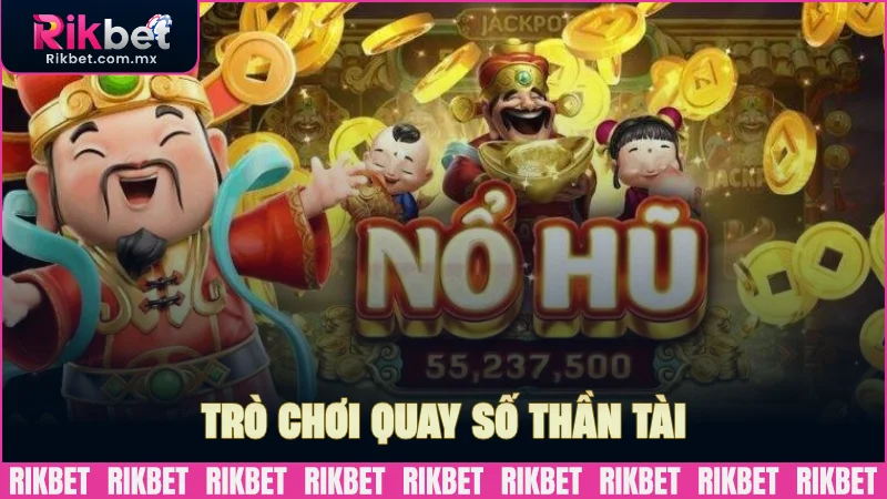 Quay số Thần Tài – Luật chơi và kinh nghiệm trúng lớn