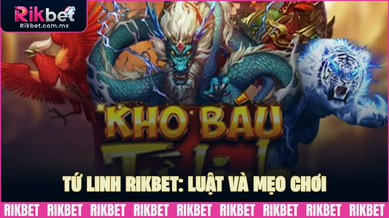 Tứ linh RIKBET: Luật chơi và mẹo săn Jackpot cực đỉnh