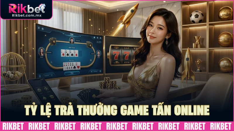 Tỷ lệ trả thưởng game bài Tấn online